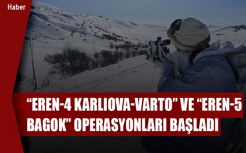 135955“Eren-4 Karlıova-Varto” ve “Eren-5 Bagok” operasyonları başladı.jpg